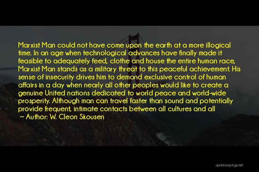 W. Cleon Skousen Quotes: Marxist Man Could Not Have Come Upon The Earth At A More Illogical Time. In An Age When Technological Advances