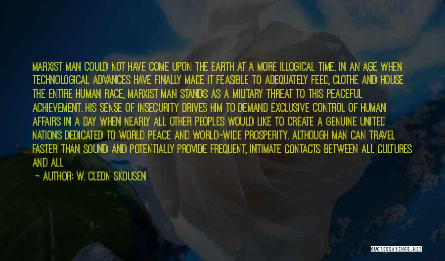 W. Cleon Skousen Quotes: Marxist Man Could Not Have Come Upon The Earth At A More Illogical Time. In An Age When Technological Advances