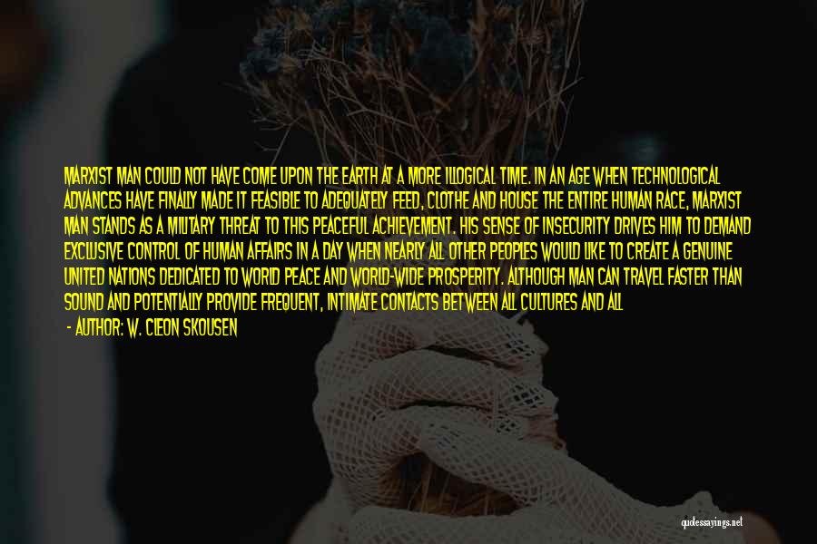 W. Cleon Skousen Quotes: Marxist Man Could Not Have Come Upon The Earth At A More Illogical Time. In An Age When Technological Advances