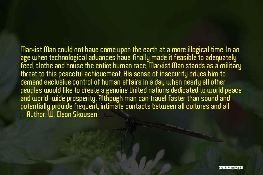 W. Cleon Skousen Quotes: Marxist Man Could Not Have Come Upon The Earth At A More Illogical Time. In An Age When Technological Advances