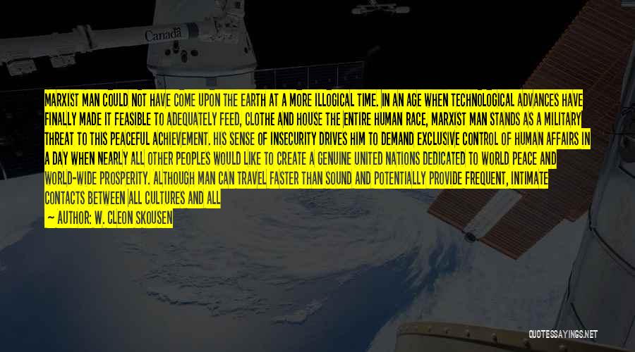 W. Cleon Skousen Quotes: Marxist Man Could Not Have Come Upon The Earth At A More Illogical Time. In An Age When Technological Advances