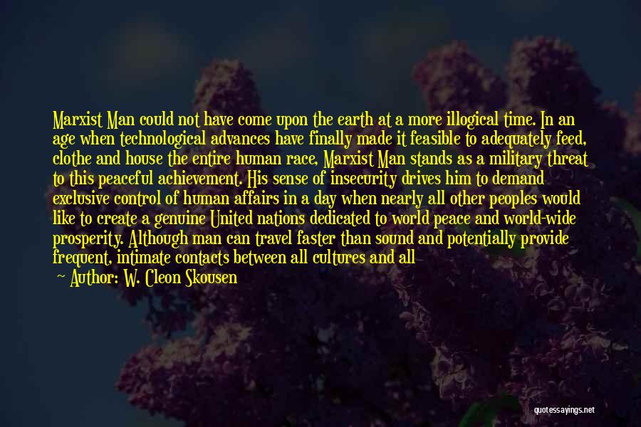 W. Cleon Skousen Quotes: Marxist Man Could Not Have Come Upon The Earth At A More Illogical Time. In An Age When Technological Advances