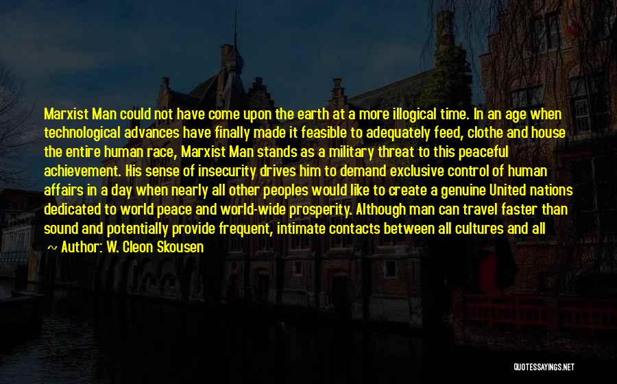 W. Cleon Skousen Quotes: Marxist Man Could Not Have Come Upon The Earth At A More Illogical Time. In An Age When Technological Advances