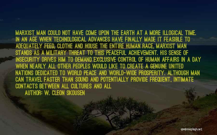 W. Cleon Skousen Quotes: Marxist Man Could Not Have Come Upon The Earth At A More Illogical Time. In An Age When Technological Advances