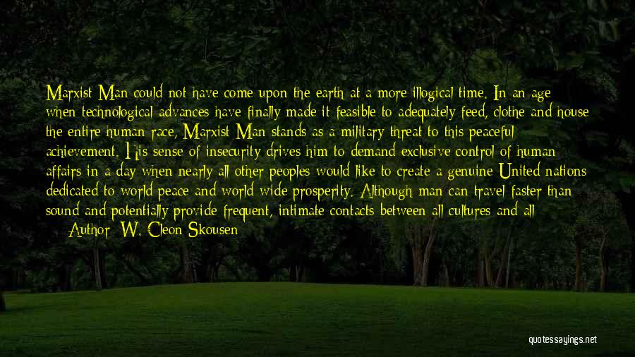 W. Cleon Skousen Quotes: Marxist Man Could Not Have Come Upon The Earth At A More Illogical Time. In An Age When Technological Advances