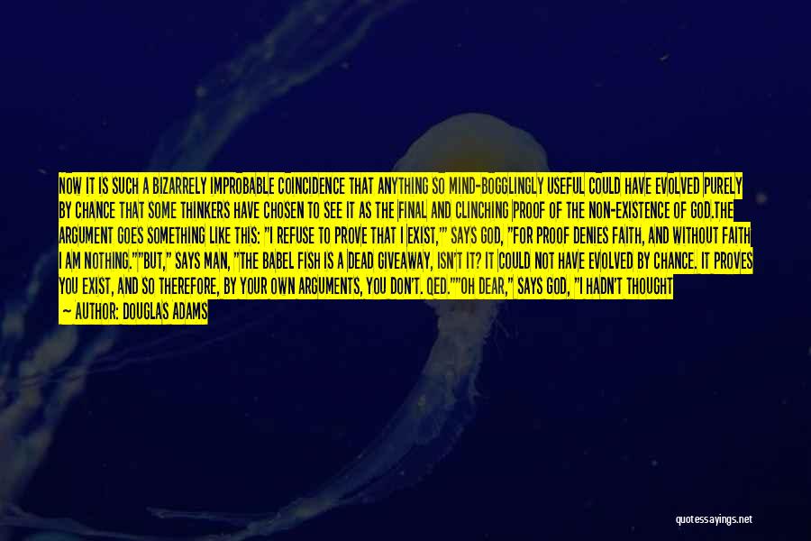 Douglas Adams Quotes: Now It Is Such A Bizarrely Improbable Coincidence That Anything So Mind-bogglingly Useful Could Have Evolved Purely By Chance That