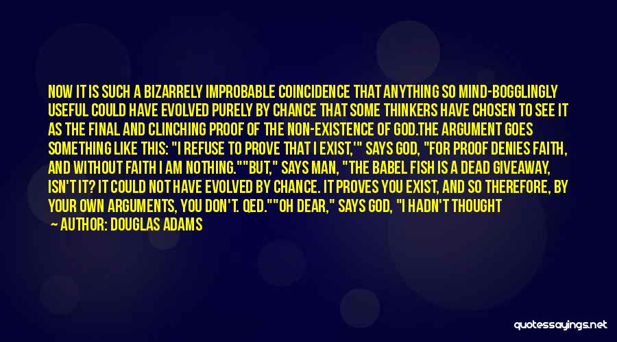 Douglas Adams Quotes: Now It Is Such A Bizarrely Improbable Coincidence That Anything So Mind-bogglingly Useful Could Have Evolved Purely By Chance That