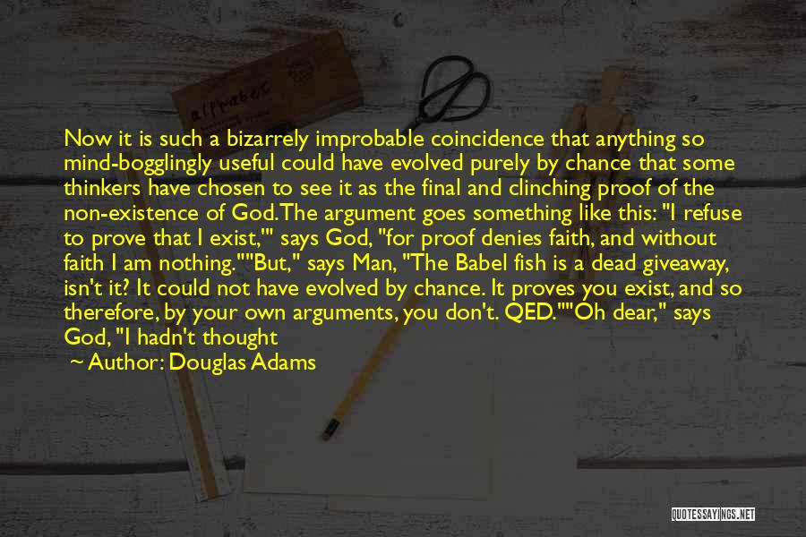 Douglas Adams Quotes: Now It Is Such A Bizarrely Improbable Coincidence That Anything So Mind-bogglingly Useful Could Have Evolved Purely By Chance That