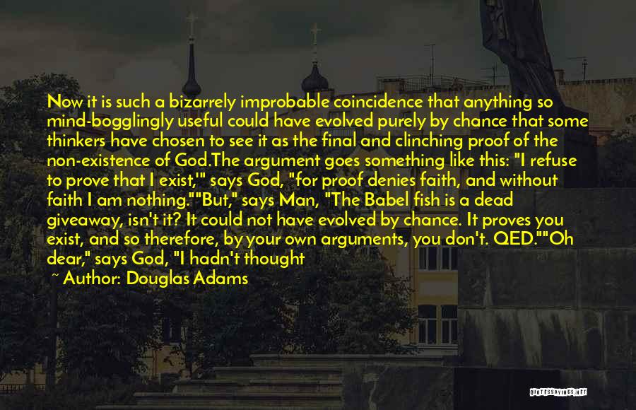 Douglas Adams Quotes: Now It Is Such A Bizarrely Improbable Coincidence That Anything So Mind-bogglingly Useful Could Have Evolved Purely By Chance That