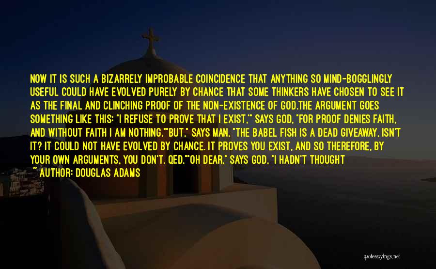 Douglas Adams Quotes: Now It Is Such A Bizarrely Improbable Coincidence That Anything So Mind-bogglingly Useful Could Have Evolved Purely By Chance That