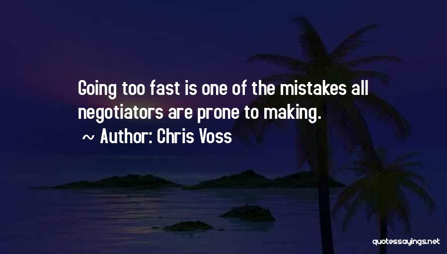 Chris Voss Quotes: Going Too Fast Is One Of The Mistakes All Negotiators Are Prone To Making.