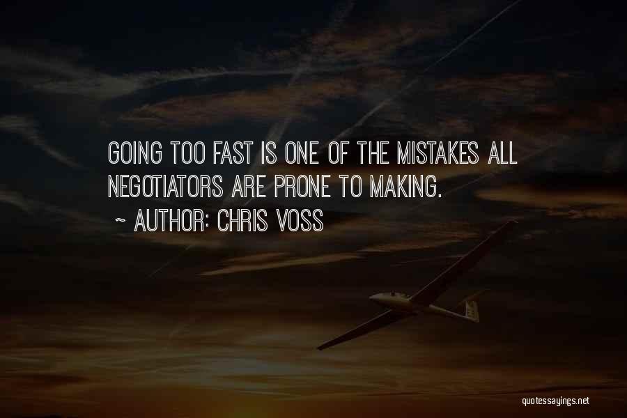 Chris Voss Quotes: Going Too Fast Is One Of The Mistakes All Negotiators Are Prone To Making.