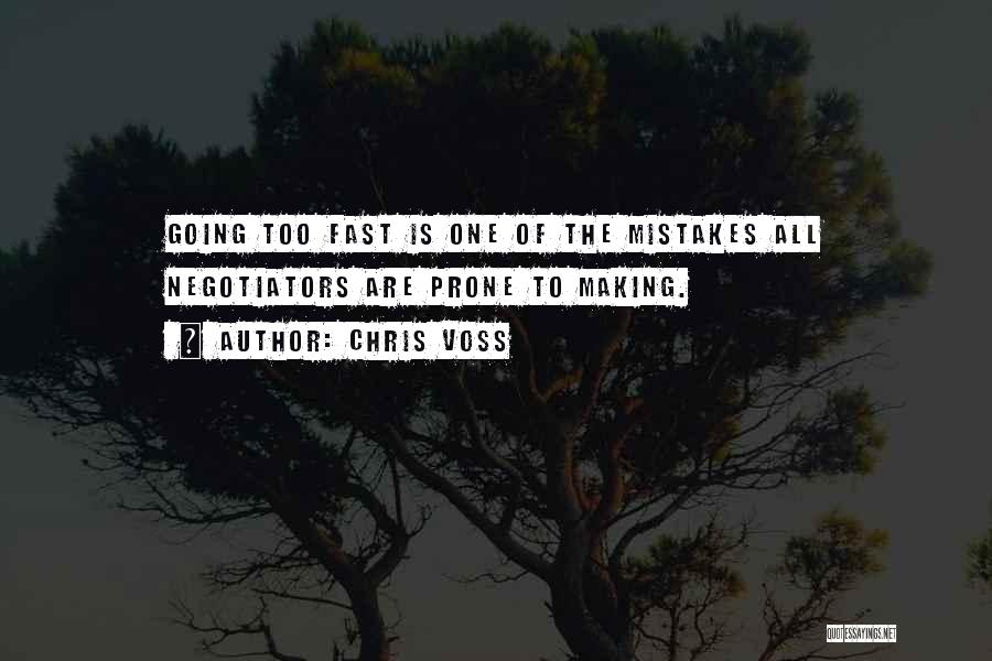 Chris Voss Quotes: Going Too Fast Is One Of The Mistakes All Negotiators Are Prone To Making.
