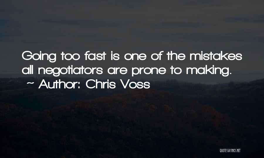 Chris Voss Quotes: Going Too Fast Is One Of The Mistakes All Negotiators Are Prone To Making.