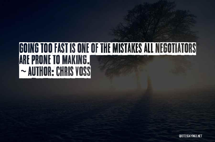 Chris Voss Quotes: Going Too Fast Is One Of The Mistakes All Negotiators Are Prone To Making.