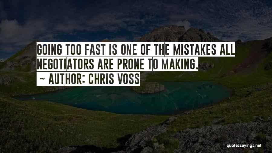 Chris Voss Quotes: Going Too Fast Is One Of The Mistakes All Negotiators Are Prone To Making.