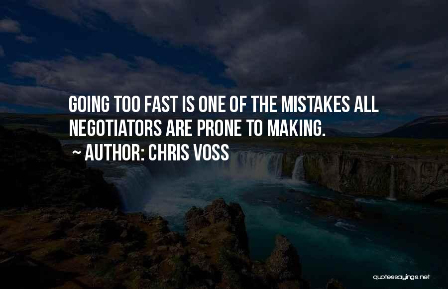 Chris Voss Quotes: Going Too Fast Is One Of The Mistakes All Negotiators Are Prone To Making.