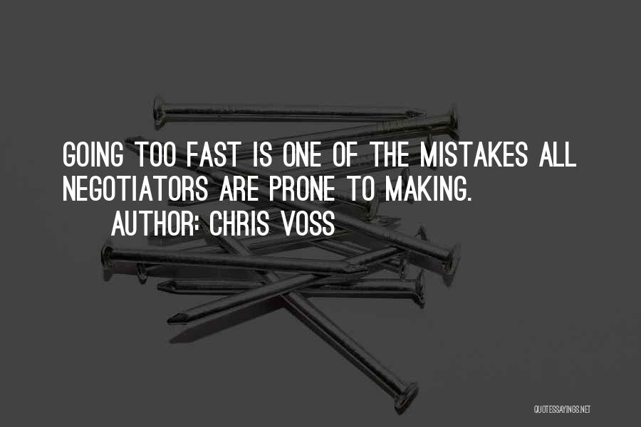 Chris Voss Quotes: Going Too Fast Is One Of The Mistakes All Negotiators Are Prone To Making.