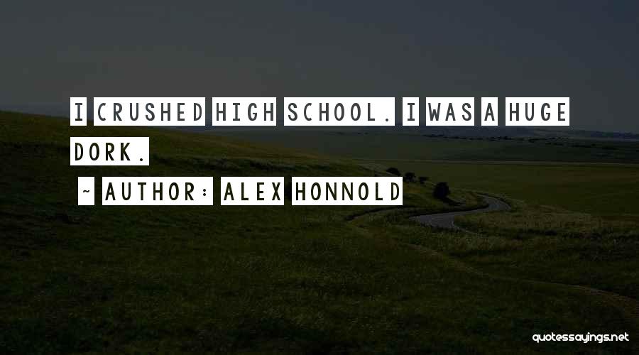 Alex Honnold Quotes: I Crushed High School. I Was A Huge Dork.