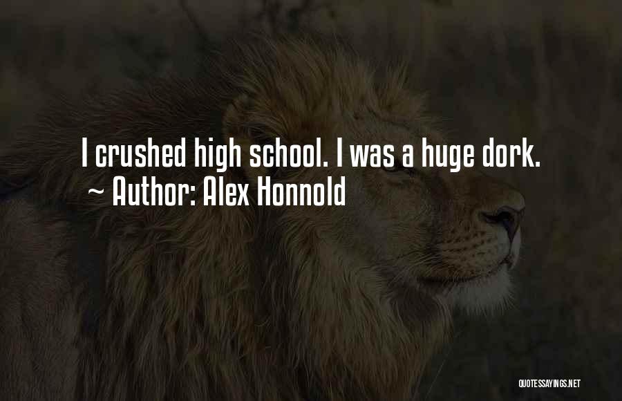 Alex Honnold Quotes: I Crushed High School. I Was A Huge Dork.