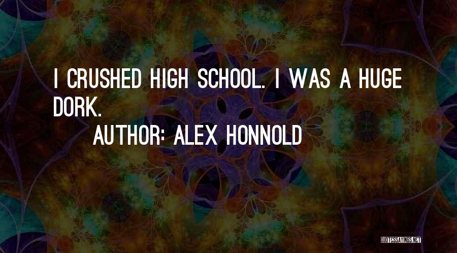 Alex Honnold Quotes: I Crushed High School. I Was A Huge Dork.