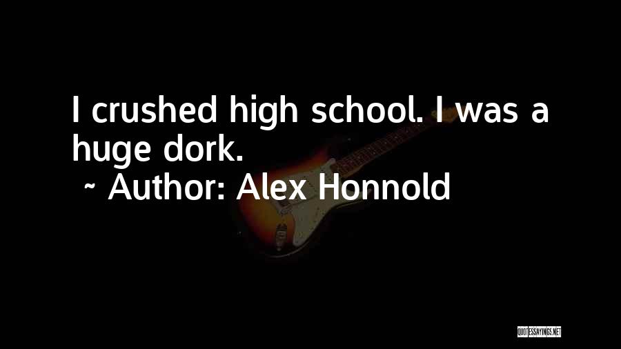 Alex Honnold Quotes: I Crushed High School. I Was A Huge Dork.