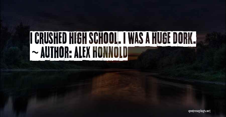 Alex Honnold Quotes: I Crushed High School. I Was A Huge Dork.