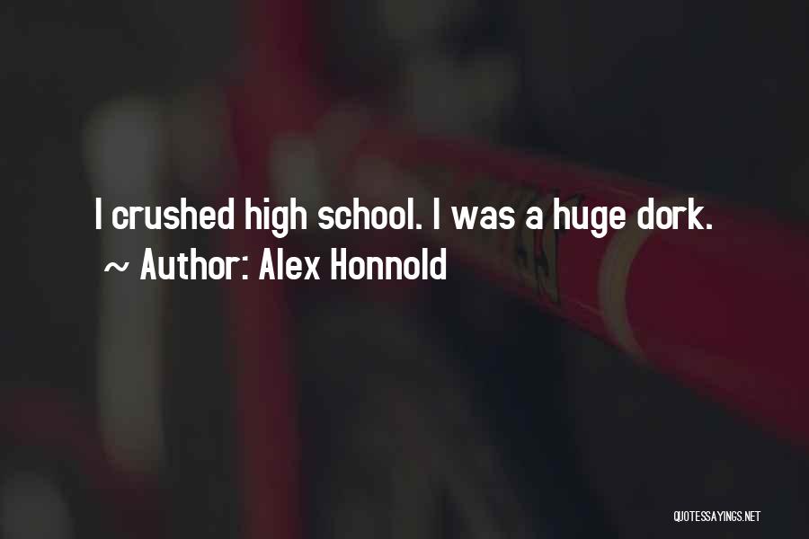 Alex Honnold Quotes: I Crushed High School. I Was A Huge Dork.
