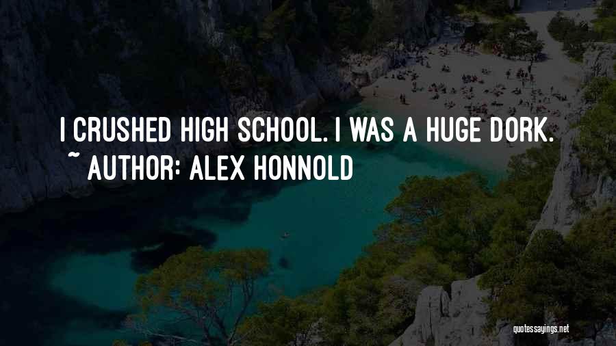 Alex Honnold Quotes: I Crushed High School. I Was A Huge Dork.