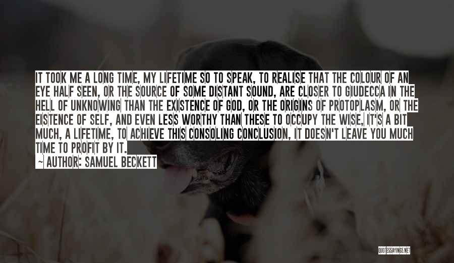 Samuel Beckett Quotes: It Took Me A Long Time, My Lifetime So To Speak, To Realise That The Colour Of An Eye Half