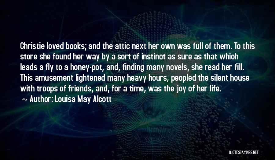 Louisa May Alcott Quotes: Christie Loved Books; And The Attic Next Her Own Was Full Of Them. To This Store She Found Her Way