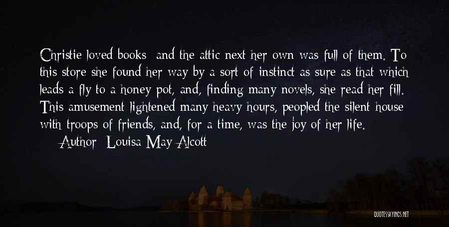 Louisa May Alcott Quotes: Christie Loved Books; And The Attic Next Her Own Was Full Of Them. To This Store She Found Her Way