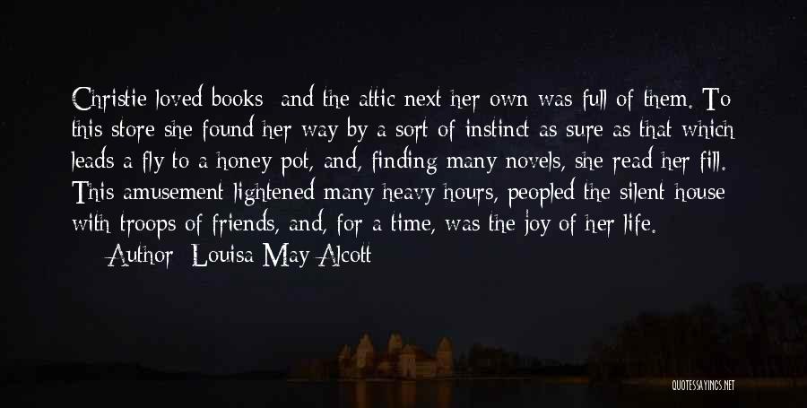 Louisa May Alcott Quotes: Christie Loved Books; And The Attic Next Her Own Was Full Of Them. To This Store She Found Her Way