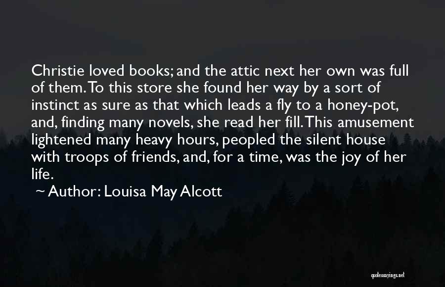 Louisa May Alcott Quotes: Christie Loved Books; And The Attic Next Her Own Was Full Of Them. To This Store She Found Her Way