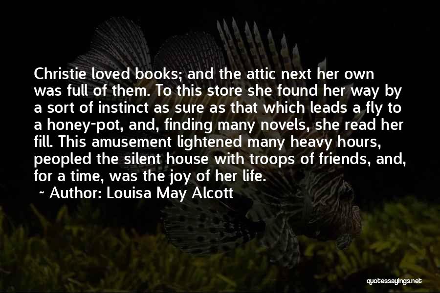 Louisa May Alcott Quotes: Christie Loved Books; And The Attic Next Her Own Was Full Of Them. To This Store She Found Her Way
