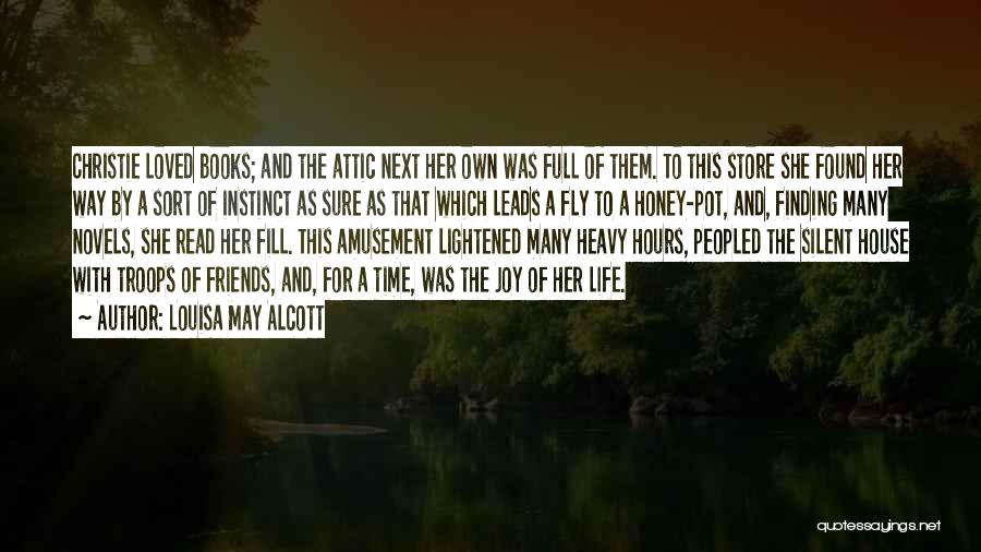 Louisa May Alcott Quotes: Christie Loved Books; And The Attic Next Her Own Was Full Of Them. To This Store She Found Her Way