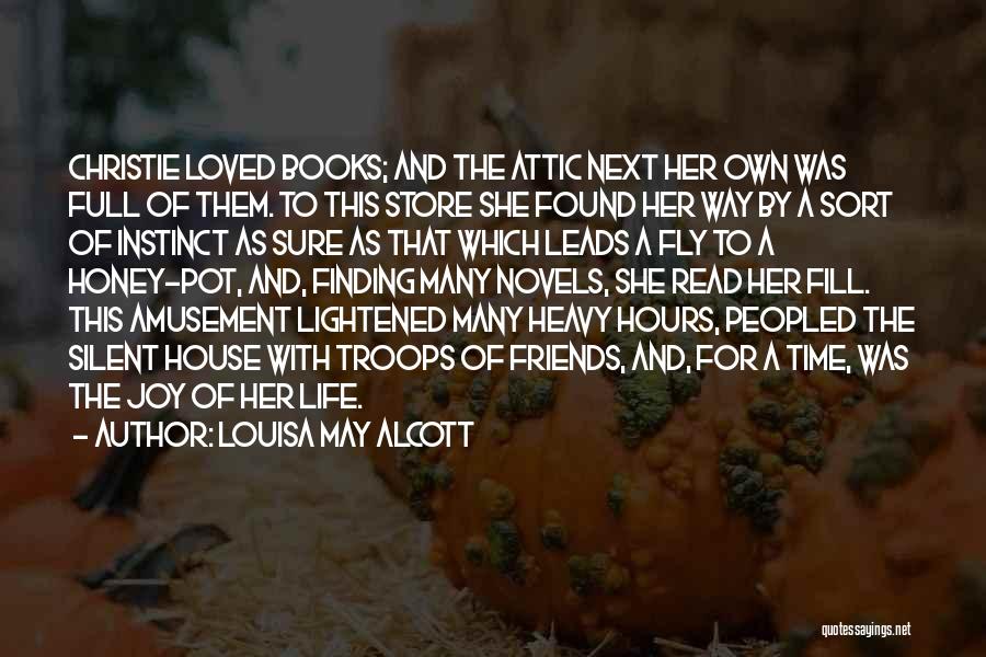 Louisa May Alcott Quotes: Christie Loved Books; And The Attic Next Her Own Was Full Of Them. To This Store She Found Her Way