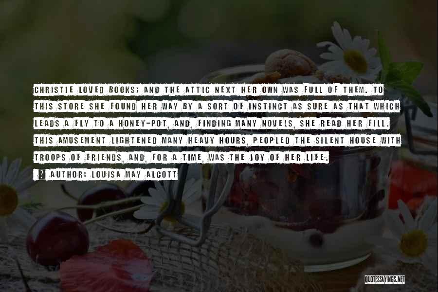 Louisa May Alcott Quotes: Christie Loved Books; And The Attic Next Her Own Was Full Of Them. To This Store She Found Her Way