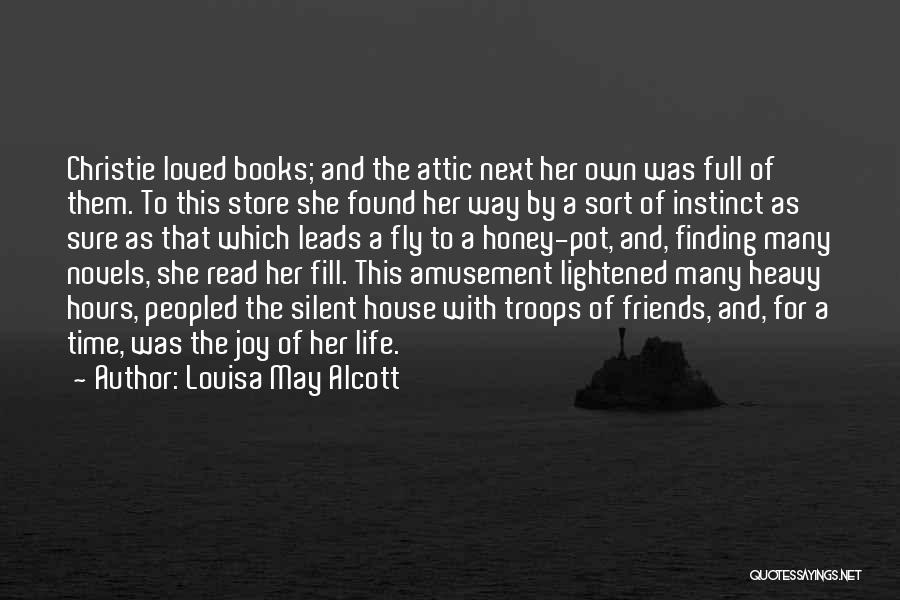 Louisa May Alcott Quotes: Christie Loved Books; And The Attic Next Her Own Was Full Of Them. To This Store She Found Her Way