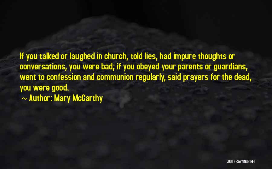 Mary McCarthy Quotes: If You Talked Or Laughed In Church, Told Lies, Had Impure Thoughts Or Conversations, You Were Bad; If You Obeyed