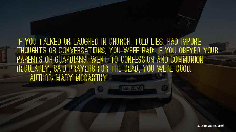 Mary McCarthy Quotes: If You Talked Or Laughed In Church, Told Lies, Had Impure Thoughts Or Conversations, You Were Bad; If You Obeyed