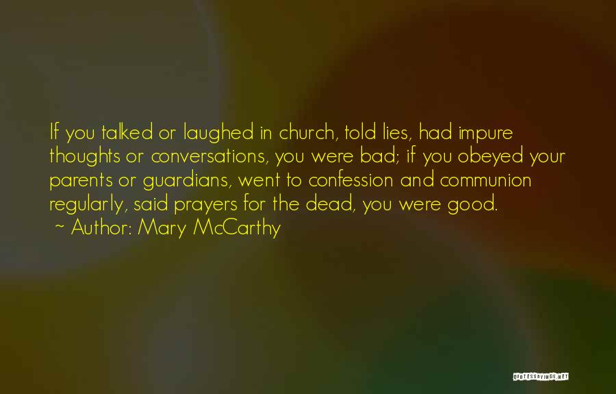 Mary McCarthy Quotes: If You Talked Or Laughed In Church, Told Lies, Had Impure Thoughts Or Conversations, You Were Bad; If You Obeyed