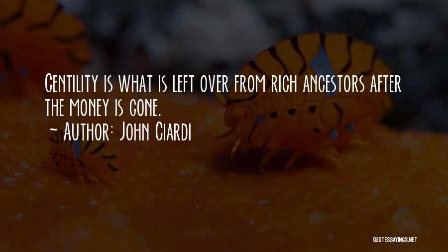 John Ciardi Quotes: Gentility Is What Is Left Over From Rich Ancestors After The Money Is Gone.