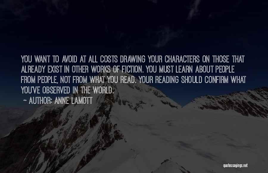 Anne Lamott Quotes: You Want To Avoid At All Costs Drawing Your Characters On Those That Already Exist In Other Works Of Fiction.