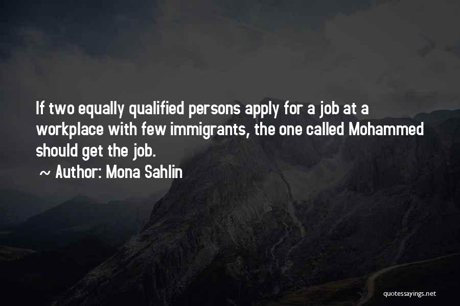 Mona Sahlin Quotes: If Two Equally Qualified Persons Apply For A Job At A Workplace With Few Immigrants, The One Called Mohammed Should