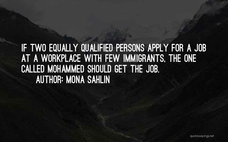 Mona Sahlin Quotes: If Two Equally Qualified Persons Apply For A Job At A Workplace With Few Immigrants, The One Called Mohammed Should
