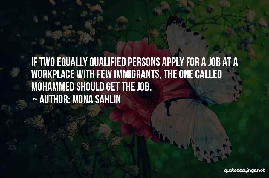 Mona Sahlin Quotes: If Two Equally Qualified Persons Apply For A Job At A Workplace With Few Immigrants, The One Called Mohammed Should