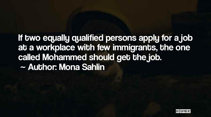 Mona Sahlin Quotes: If Two Equally Qualified Persons Apply For A Job At A Workplace With Few Immigrants, The One Called Mohammed Should