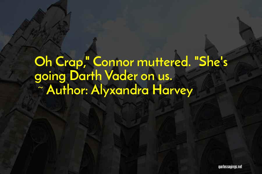 Alyxandra Harvey Quotes: Oh Crap, Connor Muttered. She's Going Darth Vader On Us.