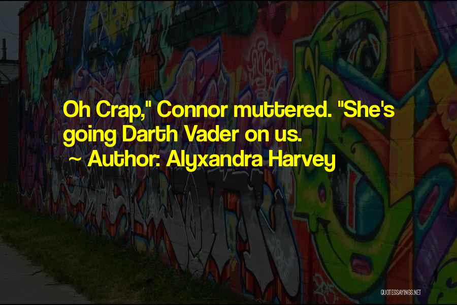 Alyxandra Harvey Quotes: Oh Crap, Connor Muttered. She's Going Darth Vader On Us.